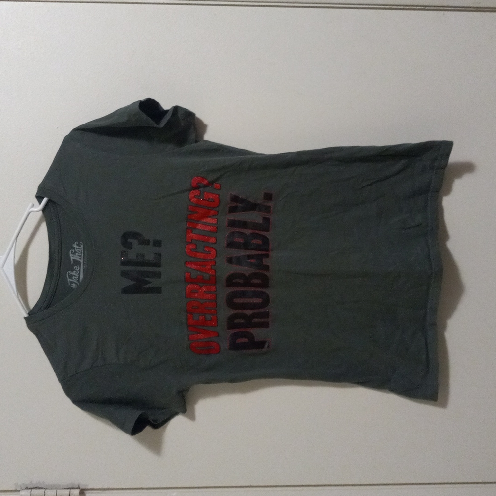 Take That Dark Green Overreacting Graphic Tshirt!